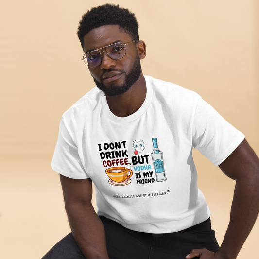 "I Don't Drink Coffee" Men's Classic T-Shirt By KISABI®
