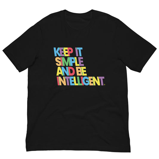 Keep It Simple And Be Intelligent® Colors Unisex T-Shirt